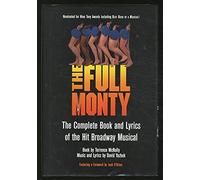 The Full Monty - The Complete Book and Lyrics of the Hit Broadway Musical