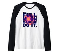 The Full Moon Made Me Do It. Novelty Fun Spiritual Slogan Raglan Baseball Tee