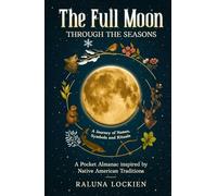The Full Moon Through The Seasons: A Journey of Names, Symbols and Rituals