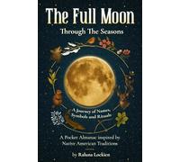 The Full Moon Through The Seasons: A Journey of Names, Symbols and Rituals