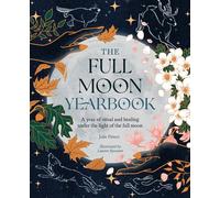 The Full Moon Yearbook: A Year of Ritual and Healing Under the Light of the Full Moon