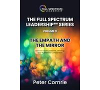THE FULL SPECTRUM LEADERSHIP SERIES VOLUME V - The Empath and the Mirror: A Manifesto for the Soft, the Sovereign, and the Unshakable (The Full Spectrum Leadership Manual Series)