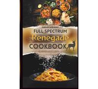 The Full Spectrum Renegade Cookbook: Recharge Primal Performance, Feed Your Rebel Soul, and Revitalize the Forces of Nature Within