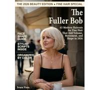 The Fuller Bob: 65 Modern Haircuts for Fine Hair That Add Volume, Movement, and Shape in 2026