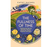 The Fullness of Time: Marking the Day by Birdsong, Blooms, Shadows and Stars