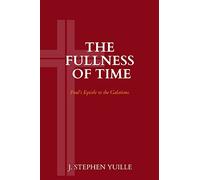 The Fullness of Time: Paul's Epistle to the Galatians