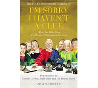 The Fully Authorised History of I'm Sorry I Haven't A Clue: The Clue Bible from Footlights to Mornington Crescent