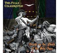 The Fully Celebrated - Drunk On The Blood Of The Holy Ones