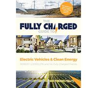 The Fully Charged Guide to Electric Vehicles & Clean Energy