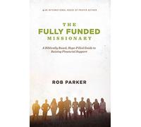 The Fully Funded Missionary: A Biblically Based, Hope-Filled Guide to Raising Financial Support