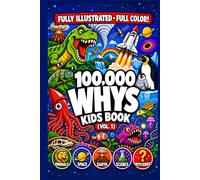 The Fully Illustrated 100,000 Whys Kids Book (Vol. 1): Colorful Hand Drawn Art on Every Page, Real Questions Kids Actually Ask, and Surprising Answers That Keep Them Reading | Ages 6-12