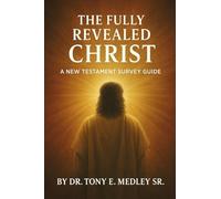 The Fully Revealed Christ: A New Testament Survey Guide