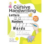 The Fun Cursive Handwriting Workbook For Kids Ages 8 to 12: Learning To Write Alphabet, Numbers, Words for kids (Boys, Girls)| How To Learn Cursive ... (Beginning Traditional Cursive Handwriting)