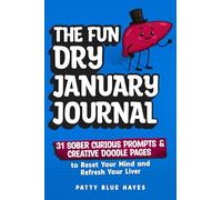 The Fun Dry January Journal: 31 Sober Curious Prompts and Creative Doodle Pages to Reset Your Mind and Refresh Your Liver (Quit Lit Alcohol Books)