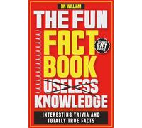 The Fun Fact Book of Useless Knowledge; Interesting Trivia and Totally True Facts