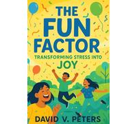 The Fun Factor: Transforming Stress into Joy (Mind, Body & Health)