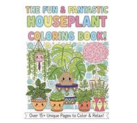 The Fun & Fantastic Houseplant Coloring Book: Stress Relieving Botanical Designs for Kids and Adults, Featuring Cute Monstera, Succulents, Snake Plants, and More!