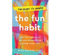 The Fun Habit: How the Pursuit of Joy and Wonder Can Change Your Life