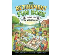 The Fun Retirement Book: Activities, Hobbies, Travel & Relaxation for a Joyful New Chapter