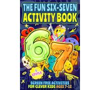 The Fun Six-Seven Activity Book: Screen Free Activities for Clever Kids Ages 7-12 (Amazing Activity Books Collection)