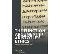 The Function Argument in Aristotle's Ethics : Happiness and the Human Good