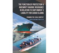 The Function of Protection & Indemnity Marine Insurance in Relation to Ship Owner´s Liability for Cargo Claims: Framing the Legal Context