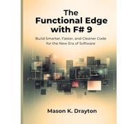 The Functional Edge with F# 9: Build Smarter, Faster, and Cleaner Code for the New Era of Software (The intelligent Systems collection)