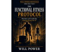 The Functional Fitness Protocol: Why Hyrox and CrossFit Beat Endurance Racing After 50 (Will Power Protocols - The Athlete Series)