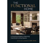The Functional Home : A Practical Guide to Planning Intentional Living Spaces