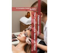The Fundamental Make-up Artist: “A Complete Guide to Level 1 Mastery”
