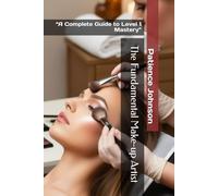 The Fundamental Make-up Artist: “A Complete Guide to Level 1 Mastery”