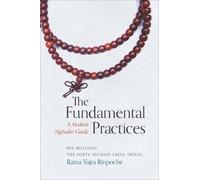 The Fundamental Practices : A Modern Ngondro Guide