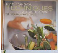 The Fundamental Techniques of Classic Cuisine: The French Culinary Institute