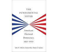 The Fundamental Voter : American Electoral Democracy, 1952-2020