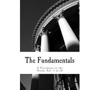 The Fundamentals: A Testimony to the Truth: Volume 1