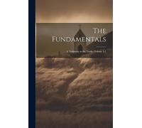 The Fundamentals; a Testimony to the Truth.. Volume 1-7