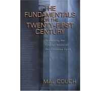 The Fundamentals for the Twenty-First Century: Examining the Crucial Issues of the Christian Faith