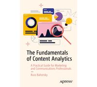 The Fundamentals of Content Analytics : A Practical Guide for Marketing and Communications Professionals