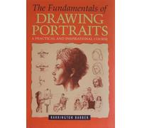 The Fundamentals of Drawing Portraits: A Practical and Inspirational Course