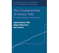 The Fundamentals of Heavy Tails: Properties, Emergence, and Estimation: Series Number 53 (Cambridge Series in Statistical and Probabilistic Mathematics, Series Number 53)