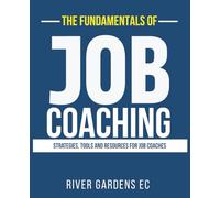 The Fundamentals of Job Coaching: Strategies, tools and resources for Job Coaches