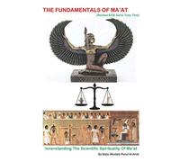 The Fundamentals Of Ma'at: Innerstanding The Scientific Spirituality Of Ma’at