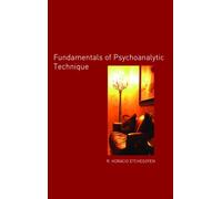 The Fundamentals of Psychoanalytic Technique by R. Horacio Etchegoyen (2005-12-05)