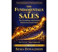 THE FUNDAMENTALS OF SALES: The Psychology and Process Behind Successful Deals (SALES MASTERY SERIES)
