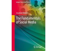 The Fundamentals of Social Media (Springer Texts in Social Sciences)