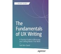 The Fundamentals of UX Writing : A Practical Guide to Microcopy and Crafting Words That Work
