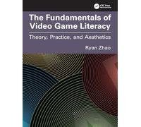 The Fundamentals of Video Game Literacy: Theory, Practice, and Aesthetics