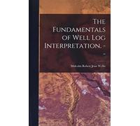 The Fundamentals of Well Log Interpretation. --