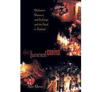 The Funeral Casino: Meditation, Massacre, and Exchange with the Dead in Thailand