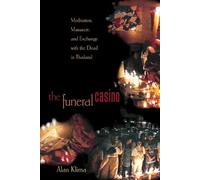 Funeral Casino - Meditation, Massacre, & Exchange with the Dead in Thailand: Meditation, Massacre, and Exchange with the Dead in Thailand